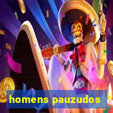 homens pauzudos